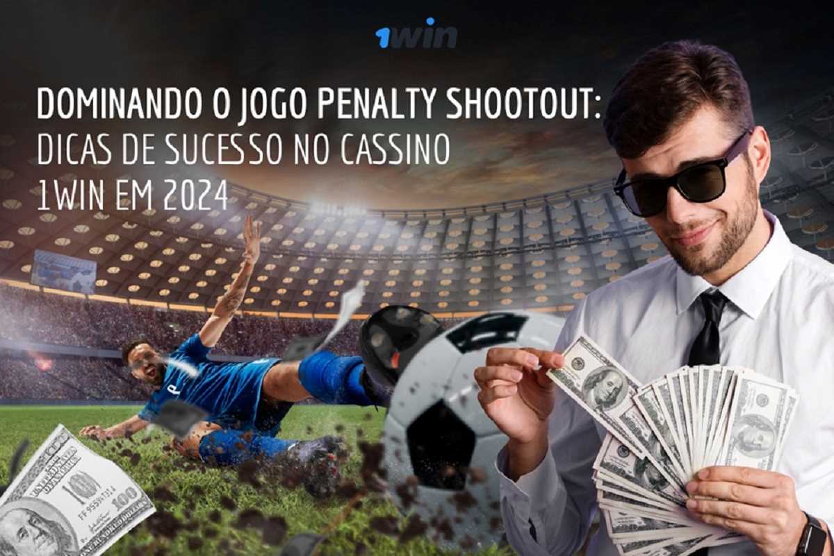 Dominando o jogo de pênaltis: dicas para ganhar no 1Win Casino em 2024