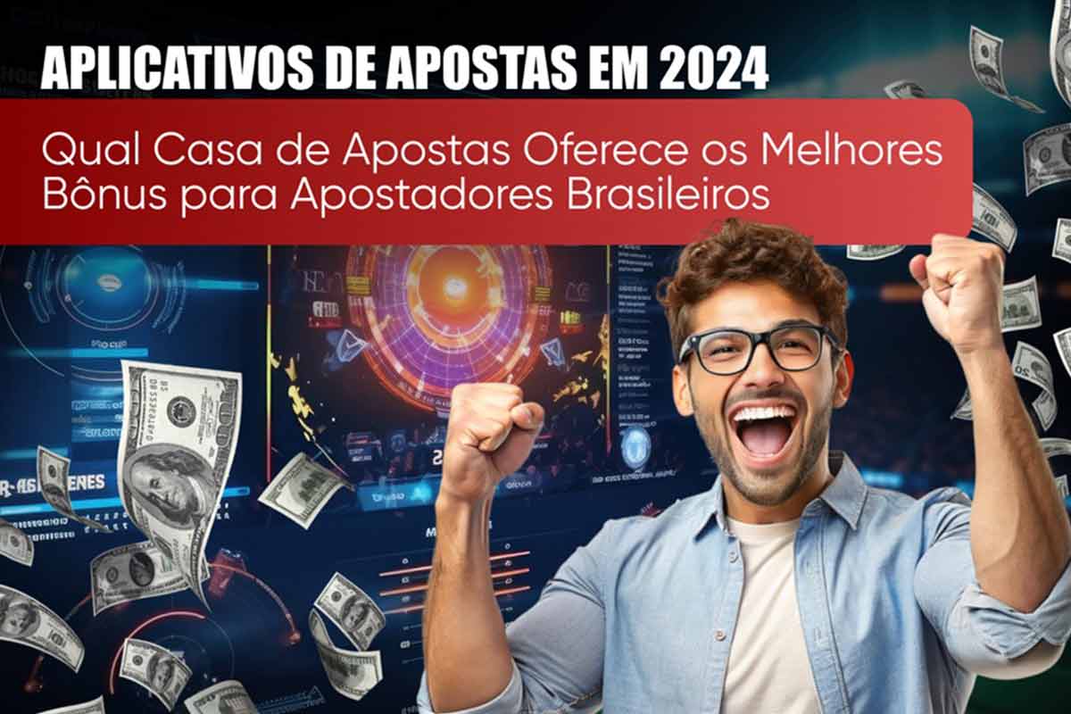 Aplicativos de apostas em 2024: Qual casa de apostas oferece os melhores bônus para apostadores no Brasil