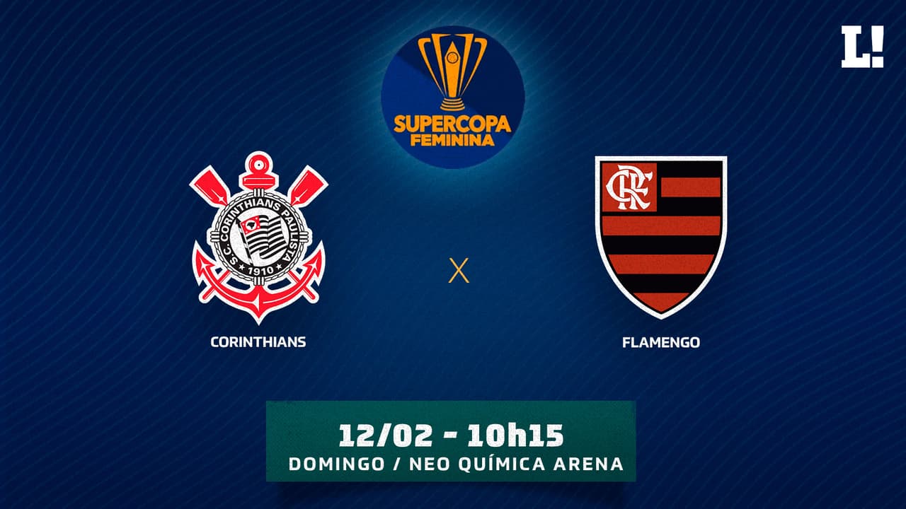 Corinthians x Flamengo: onde assistir, prováveis ​​escalações e horário da final da Supercopa Feminina